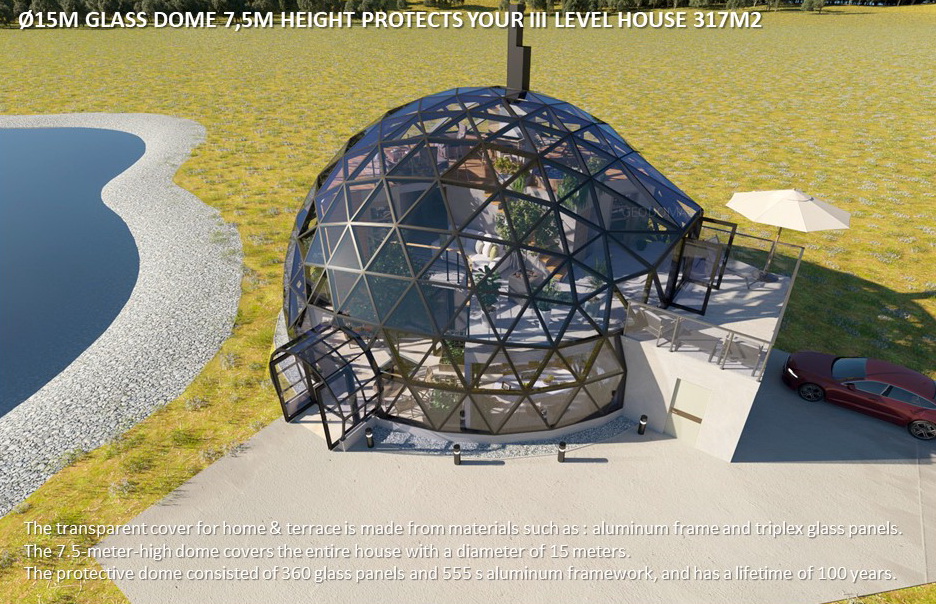 Ø15m Glass Dome 7,5m Height protects your III Level house 317m2